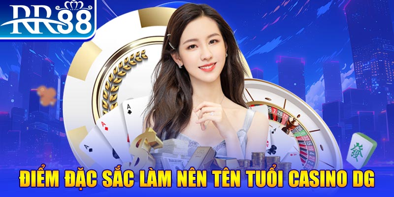 Điểm đặc sắc làm nên tên tuổi casino DG